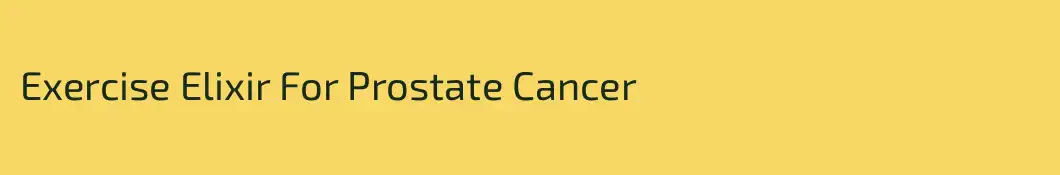 Exercise Elixir For Prostate Cancer